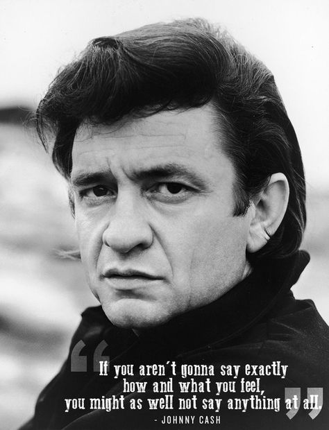 If you aren't gonna say exactly how and what you feel, you might as well not say anything at all. Johnny Cash Quotes, Johnny And June, Inspiring Thoughts, Life Affirming, Night Shift, Johnny Cash, Quotable Quotes, Look At You, Great Quotes