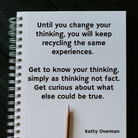 Until you change your thinking, you will keep recycling the same experiences.   Get to know your thinking, simply as thinking not fact. Get curious about what else could be true. / Kathy Overman Critical Thinking Quotes, Change Your Thinking, Thinking Quotes, Quote Stickers, Educational Technology, Motivational Quote, Getting To Know You, Critical Thinking, Food For Thought