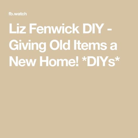 Liz Fenwick DIY - Giving Old Items a New Home! *DIYs* Liz Fenwick Diy, Liz Fenwick, Thrifty Living, New Home, New Homes, Quick Saves