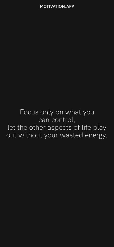 Focus only on what you can control, let the other aspects of life play out without your wasted energy. From the Motivation app: https://motivation.app Focus On What You Can Control, Motivation App, Words Wallpaper, Without You, Daily Motivation, Positive Mindset, Energy, Let It Be, Canning