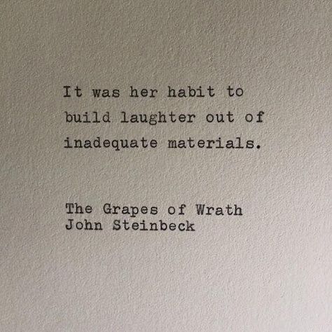 It was her habit to build laughter out of inadequate materials.   John Steinbeck Quotes Distance, Quotes Dream, Grapes Of Wrath, Vie Motivation, Teaching Literacy, Literature Quotes, Robert Kiyosaki, Literary Quotes, Poem Quotes