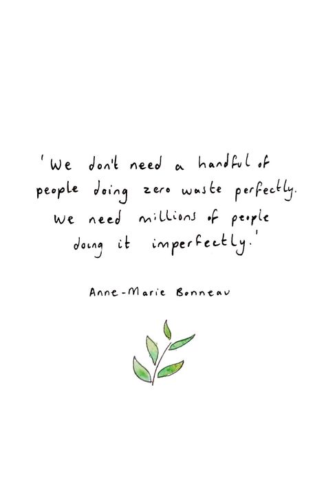 We don't need a handful of people doing zero waste perfectly. We need mmillions of people doing it imperfectly' Anne-Marie Bonneau. Sustainability within a small business blog post. Being environmentally friendly and conscious of this within my small business is important to me and this quote is a perfect description of how we should be approaching zero waste. Everyone doing what they can and contantly seeking to imrpove. Climate Quotes, Zero Waste Quotes, Ecofriendly Quotes, Sustainable Living Quotes, Sustainability Quotes Environment, Sustainability Quotes, Eco Club, Environmental Quotes, Toxic Quotes