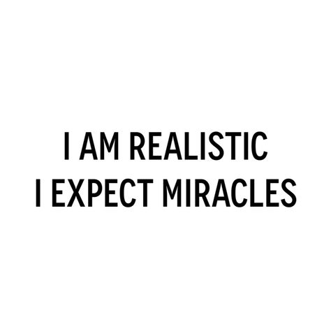 I am realistic I expect miracles - Wayne Dyer ❥ Expect Miracles, Miracle Quotes, Meditation Quotes Mindfulness, Quotes Strong, Pema Chodron, Byron Katie, Alan Watts, Brene Brown, Soul On Fire