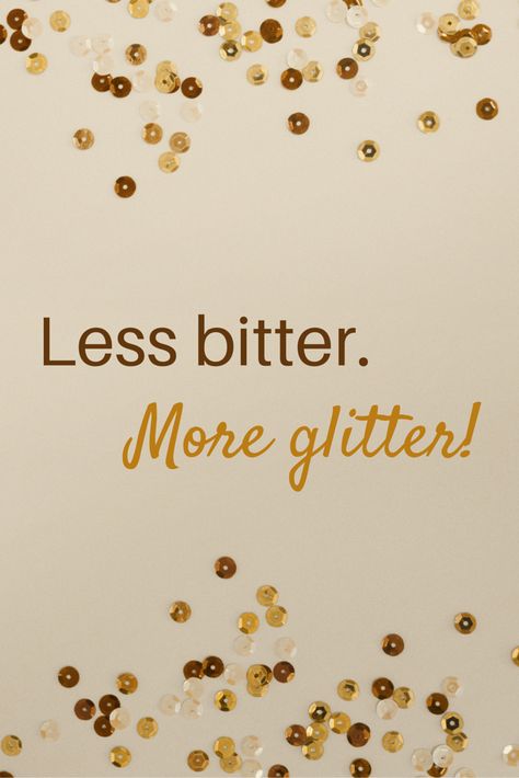 Less bitter. More glitter! Less Bitter More Glitter, Christmas To Do List, Bitter, To Do List, Best Quotes, Inspirational Quotes, Glitter, Quotes