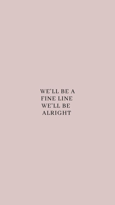 Well Be A Fine Line, Fine Line We'll Be Alright, Song Lyric Wallpaper, Fine Line Wallpaper, Lyric Wallpaper, Line Wallpaper, Harry Styles Lockscreen, Harry Styles Quotes, Style Lyrics