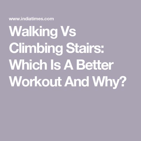 Walking Vs Climbing Stairs: Which Is A Better Workout And Why? Stair Walking Workout, Stair Climber Workout Beginner, Stair Climber Benefits, Climbing Stairs Workout, Walking Stairs, Stair Climber Workout, Climbing Stairs, Stair Climber, Weight Bearing Exercises