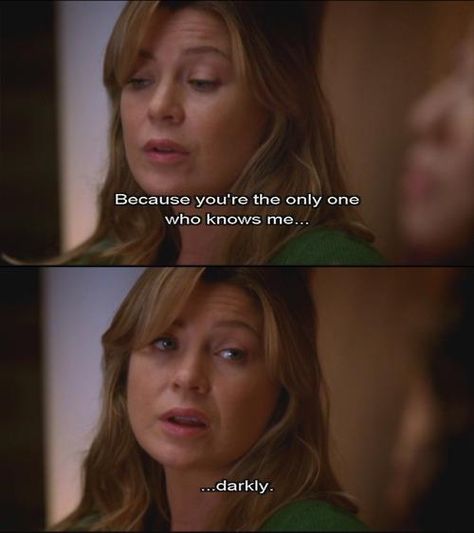 Grey's Anatomy - because you're the only one who knows me... darkly. Grey Quotes, Dark And Twisty, Grey Anatomy Quotes, Grey's Anatomy Quotes, Anatomy Quote, Twisted Sister, Medical Drama, Meredith Grey, Tv Show Quotes