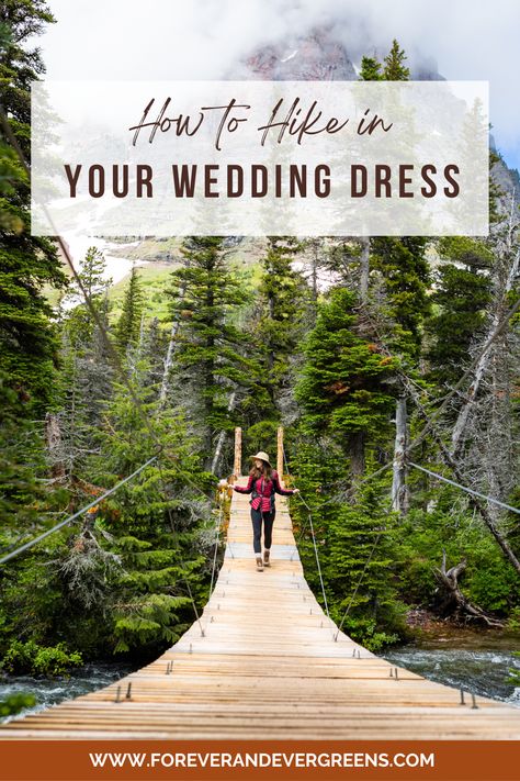 A women walks across a swing bridge over a rushing river. Behind her a mountain peaks out behind a forest of pine trees in Glacier National Park. Text on the image reads, "How to Hike in Your Wedding Dress." Hiking Wedding Dress, Elopement Outfit Bride, Casual Elopement Outfit, Elopement Backdrop, Casual Elopement, Hiking Wedding, Elopement Planning, My Wedding Dress, Wedding Clothes