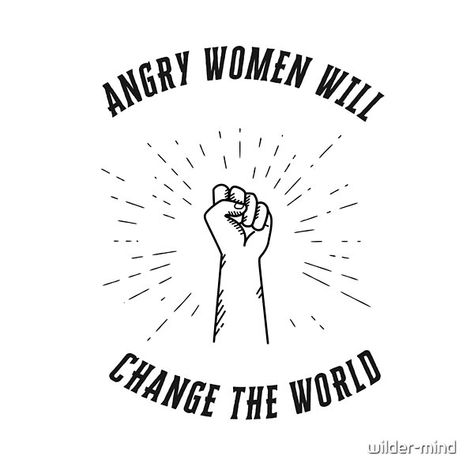 "Angry women will change the world" Feminist quote in black lettering around a drawing of a closed fist with a white background. Angry Feminist, Feminist Quote, Feminism Quotes, Angry Women, Feminist Quotes, A Drawing, A White Background, Change The World, New Me