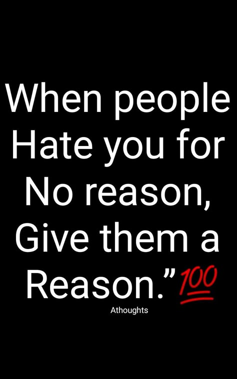 Attitude Thoughts For Haters, If Someone Hates You For No Reason, When People Hate You For No Reason, Hateful People Quotes, Reason Quotes, Funny Status Quotes, Strong Motivational Quotes, Fake People Quotes, Relationship Goals Quotes