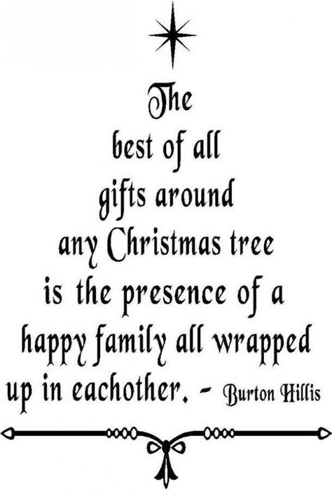 The best of all gifts around any Christmas tree is the presence of a happy family all wrapped up in each other." — Burton Hillis #christmas #christmasquotes #quotes #holidayquotes #holidays #holidayseason Follow us on Pinterest: www.pinterest.com/yourtango Christmas Tree Vinyl, Christmas Eve Quotes, Christmas Tree Quotes, Christmas Verses, Christmas Card Sayings, Tree Quotes, Quotes Christmas, Merry Christmas Quotes, Christmas Poems