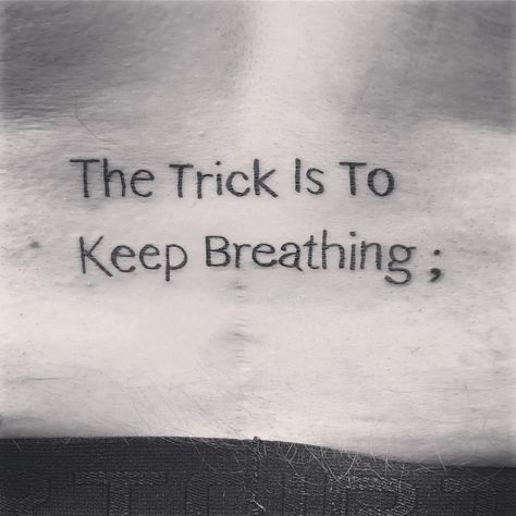 The trick is to keep breathing, Garbage tattoo, semicolon Anti Depressant Tattoo, Renew Tattoo, Keep Breathing Tattoo, Breathing Tattoo, Tattoo Semicolon, Tattoos Simple, Keep Breathing, Hello Saturday, Small Tattoos Simple