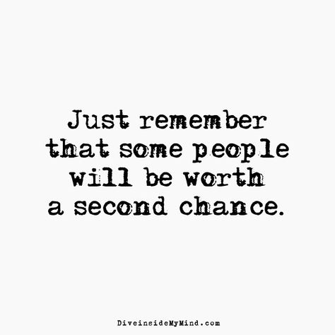 Just remember that some people will be worth a second chance.       http://www.diveinsidemymind.com/2016/05/second-chances.html Sometimes Goodbye Is A Second Chance, Second Time Around Quotes, Give Me A Chance Quotes, Give Me Another Chance, Second Chances Relationship, Second Chance Quotes, Chance Quotes, Reality Quotes, Romantic Quotes