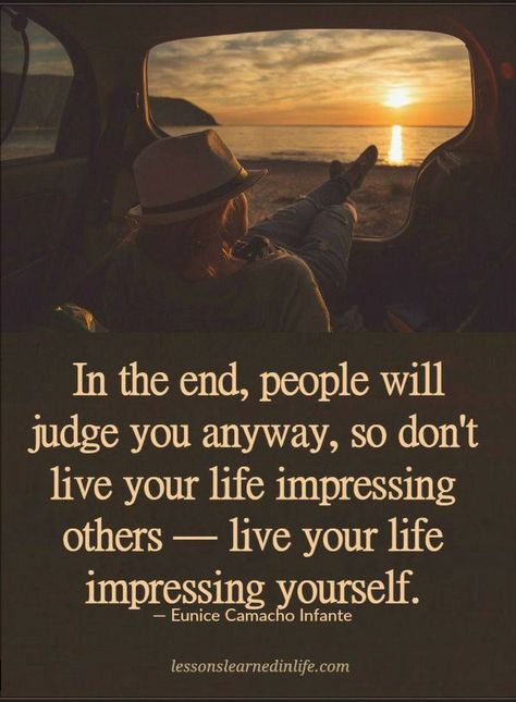 Quotes In the end, people will judge you anyway, so don't live your life impressing others - live your life impressing yourself. Loose Weight In A Week, People Judge, Lessons Learned In Life, Life Quotes Love, After Life, Best Motivational Quotes, A Quote, Wise Quotes, Great Quotes