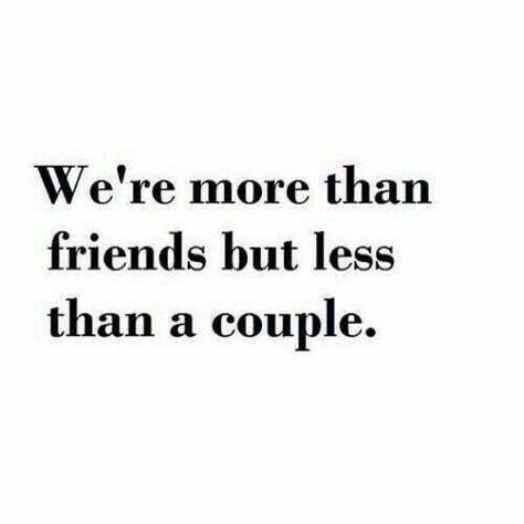 We're more than friends but less than a couple Dating Quotes Just Started, Quotes Distance, Choose Quotes, More Than Friends, Couple Quotes Funny, Quotes Friendship, Lovers Quotes, Crazy Quotes, Super Quotes