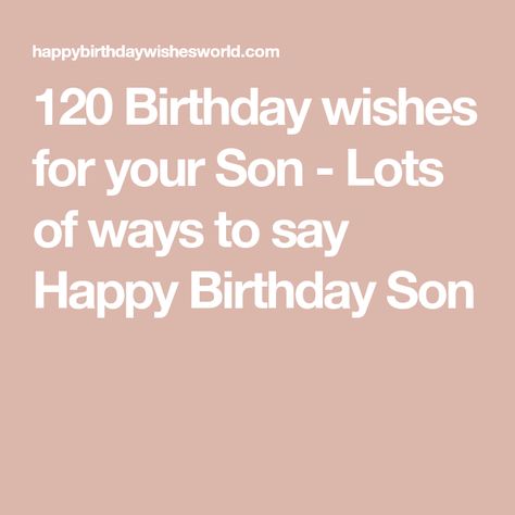 Birthday Wishes For Your Son, Happy 18th Birthday Son, Happy Birthday Son Wishes, Ways To Say Happy Birthday, Birthday Boy Quotes, Message To My Son, 30th Birthday Wishes, 21st Birthday Wishes, Son Birthday Quotes