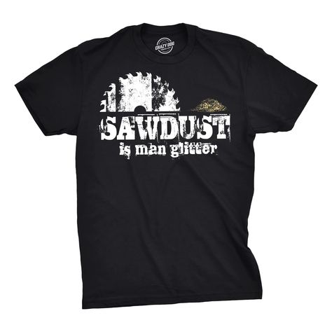 Sawdust Shirt Wood Shirt Men Woodworker Shirt Sawdust is - Etsy Glitter T Shirt, Sawdust Is Man Glitter, Funny Adult Shirts, Nerdy Shirts, Sarcastic Shirts Funny, Pun Shirts, Glitter Shirt, Funny Dad Shirts, Funny Shirts For Men