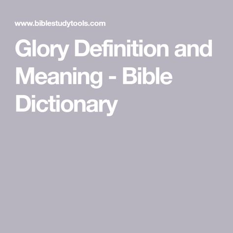 Glory Definition and Meaning - Bible Dictionary Exodus 7, Revelation 9, Proverbs 30, Isaiah 11, Revelation 7, Revelation 6, Revelation 4, Bible Dictionary, Dictionary Words