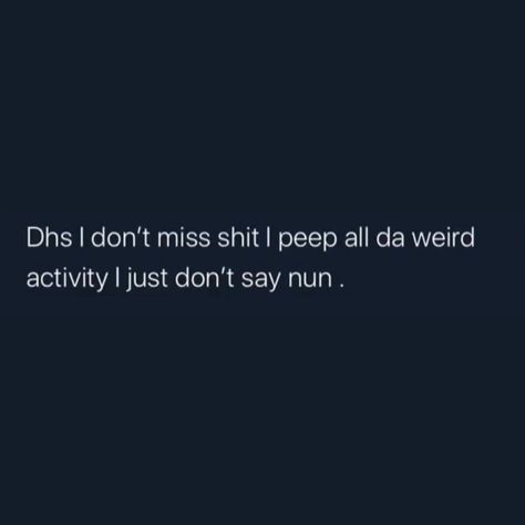 ‘ i don’t miss sht. i peep all the weird activity. I just don’t nun. I Peeped Quotes, I Peep Stuff Quotes, Acting Weird Quotes, Acting Quotes, Game Quotes, Talk Quotes, Lifestyle Quotes, Crazy Quotes, Thought Quotes