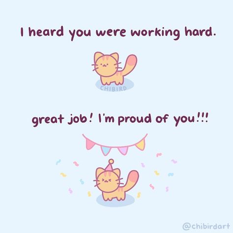 Official Chibird ⭐️ Jacqueline’s Instagram post: “Little cat is proud of you for working hard! 🎉That’s all, thank you for coming to see my art. (◍>ᗜ<◍)ﾉ #webcomic #webtoon #encouragement…” Motivational Cute Quotes, Cute Motivational Quotes, Cheer Up Quotes, Im Proud Of You, Cute Inspirational Quotes, Cute Messages, Self Reminder, Cute Memes, Cute Texts