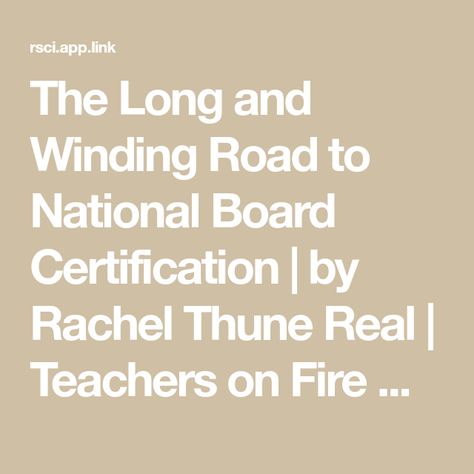 National Board Certification, The Long And Winding Road, Long And Winding Road, Certified Teacher, Winding Road, Blog Sites, Teacher Classroom, On Fire, How To Become