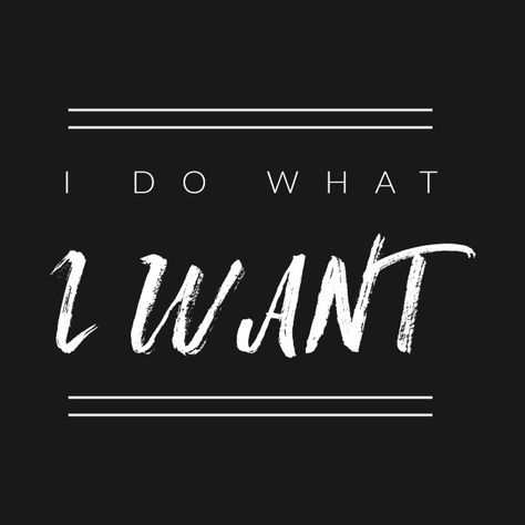 Check out this awesome 'I+Do+What+I+Want' design on @TeePublic! I Do What I Want Quotes, Agatha Aesthetic, Black Background Quotes, Definition Quotes, Gangsta Quotes, I Do What I Want, Framed Quotes, Graphic Tshirt Design, Knowing Your Worth