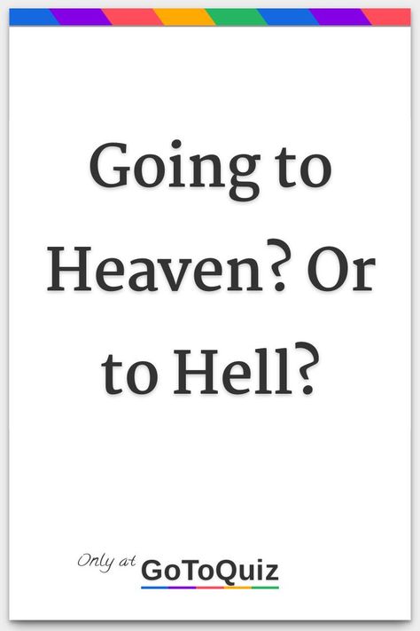 "Going to Heaven? Or to Hell?" My result: Heaven Going To Heaven, Heaven And Hell, Heaven Sent, To Heaven, Be A Better Person, How To Know, Knowing You, Quick Saves