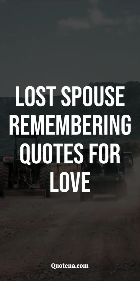 Lost Spouse Remembering Quotes for Love Lost Partner Quotes, Memorial Quotes For Husband, Losing Husband Quotes, Loss Of A Partner, Loss Of A Husband Condolences, Griefing Your Husband Quotes, Widow Quotes My Husband, Quotes Lost Love, Missing My Husband In Heaven