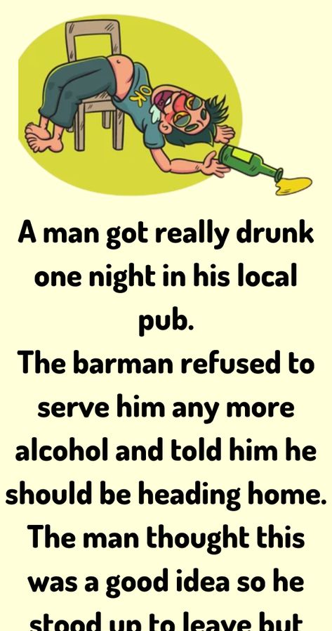 A man got really drunk one night in his local pub. The barman refused to serve him any more alcohol Alcohol Jokes, Jokes Kids, Women Jokes, Daily Jokes, Wife Jokes, Funny Work Jokes, Relationship Jokes, Short Jokes, Long Jokes