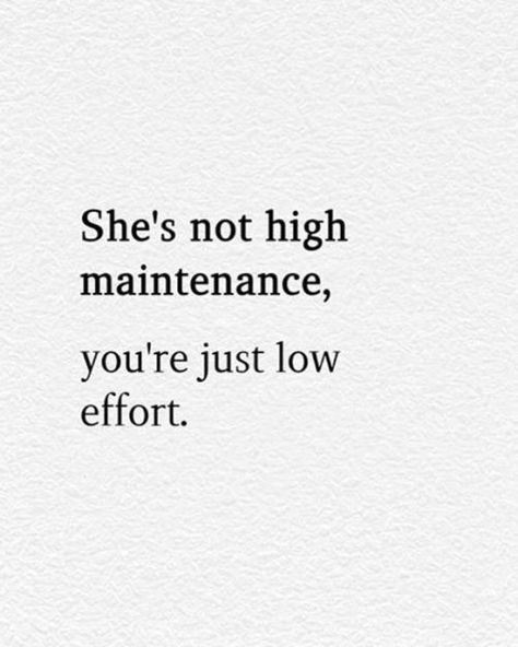 Effort Relationship, Collateral Beauty, High Maintenance, Relationship Rules, A Quote, Pretty Words, Pretty Quotes, Memes Quotes, Relatable Quotes