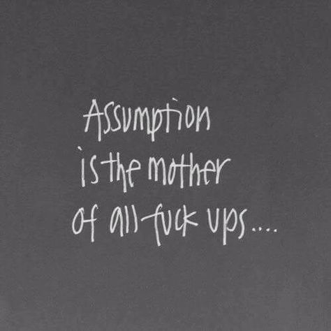 Assumptions Kill Assuming Quotes, E Card, Laura Lee, Note To Self, True Words, The Words, Great Quotes, Cool Words, Words Quotes