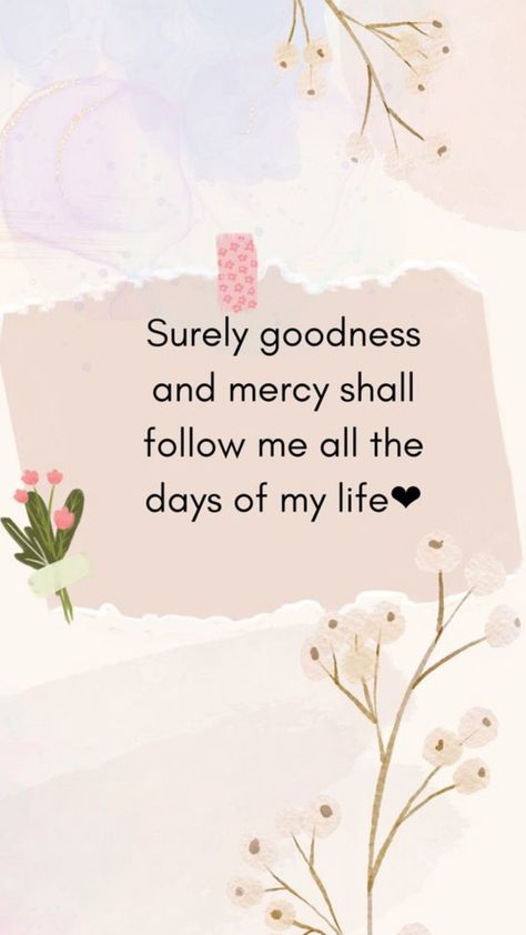 #godisgood #god #good #bibleverses Goodness And Mercy Quotes, Surely Your Goodness And Mercy, Psalm 23 6 Wallpaper, Goodness And Mercy Shall Follow Me, Surely Goodness And Mercy Will Follow Me, Psalm 23 Wallpaper, Psalms 23 6, What I Need Right Now, Goodness And Mercy