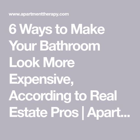 6 Ways to Make Your Bathroom Look More Expensive, According to Real Estate Pros | Apartment Therapy Expensive Looking Bathroom Ideas, How To Make Your Bathroom Look Expensive, How To Make Bathroom Look Expensive, Make Bathroom Look Expensive, Expensive Bathrooms, Bathroom Makeovers, Small Bathroom Renovations, Bathroom Upgrade, Medicine Chest