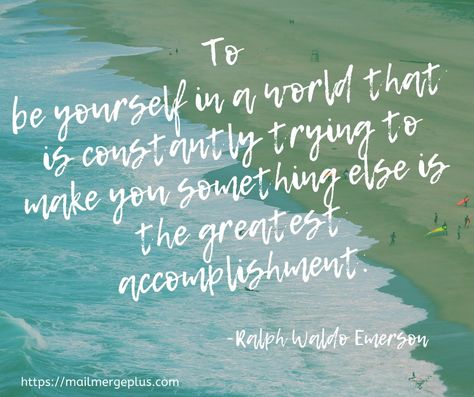 To be yourself in a world that is constantly trying to make you something else is the greatest accomplishment. To Be Yourself In A World Quote, Full Quote, Brilliant Quote, World Quotes, Ralph Waldo Emerson, Insightful Quotes, Some Text, More Than Words, New Quotes