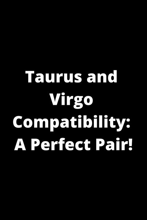 Explore the compatibility of Taurus and Virgo, a perfect match made in the stars. Discover how these signs balance each other's strengths and support each other's weaknesses. Find out what makes this pairing so harmonious and stable. Click to get insights into this powerful earth sign duo! Virgo Men And Taurus Women, Virgo Taurus, Virgo Taurus Relationship, Virgo And Taurus Relationship, Taurus And Virgo, Taurus Virgo Compatibility, Virgo Man Virgo Woman Compatibility, Taurus Compatibility, Virgo Compatibility