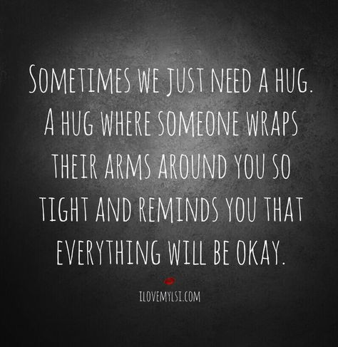 Sometimes We Just Need a Hug.... Hug Benefits, Hug Quotes, Need A Hug, A Hug, Hug Me, Beautiful Quotes, Great Quotes, Relationship Quotes, Inspirational Words