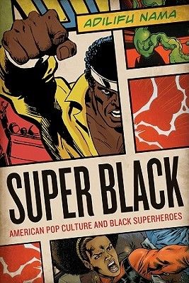 Super Black: American Pop Culture and Black Superheroes / Adilifu Nama ~ Super Black places the appearance of black superheroes alongside broad and sweeping cultural trends in American politics and pop culture, which reveals how black superheroes are not disposable pop products, but rather a fascinating racial phenomenon through which futuristic expressions and fantastic visions of black racial identity and symbolic political meaning are presented. American Pop Culture, Black American Culture, Blaxploitation Film, Black Superheroes, American Comic, African American Studies, Black Comics, Comic Book Superheroes, Luke Cage