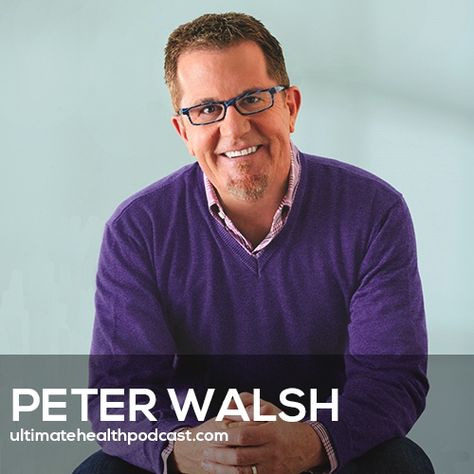 351: Peter Walsh - Downsizing Your Way To A Richer, Happier Life Peter Walsh, Health Podcast, Clean Sweep, Happier Life, Let It Go, Life Organization, Tips Tricks, Simple Living, Let Go