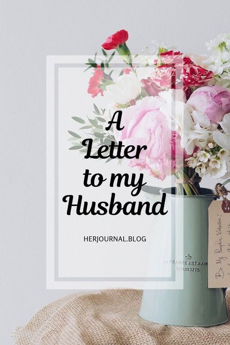 A Letter To My Husband, Letter To Husband, Letter To My Husband, Letters To My Husband, To My Husband, Successful Marriage, Life Is Hard, Hard Times, Grown Up