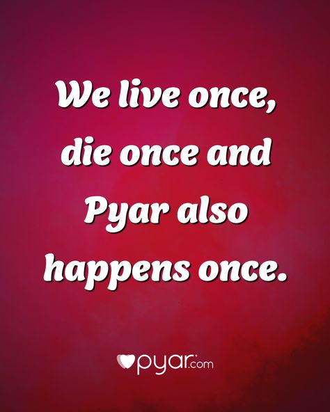 We live once, die once and true love also happens only once. #lovequotes #pyar #truelove True Love, Love Quotes, Quotes