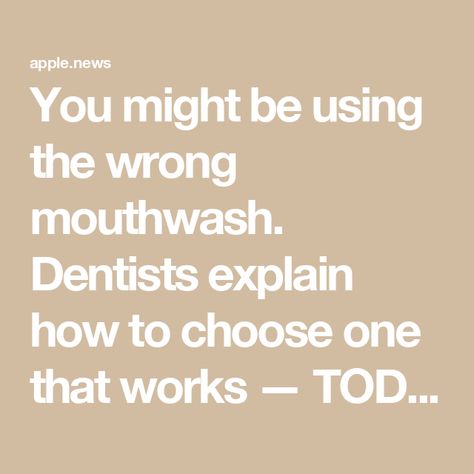 You might be using the wrong mouthwash. Dentists explain how to choose one that works — TODAY How To Prevent Cavities, Choose One, Mouthwash, Cavities, Being Used, Gum, Disease, To Look, It Works