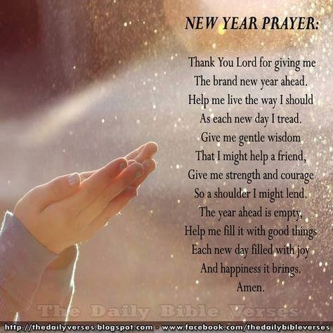 Thank You Lord for giving me the brand new year ahead. Help me live the way I should as each new day I tread. Give me gentle wisdom that I might help a friend, give me strength  courage so a shoulder I might lend. The year ahead is empty. Help me fill it with good things. Each new day filled with joy  happiness it brings. Amen. New Years Prayer, A Course In Miracles, Year Quotes, Life Quotes Love, E Mc2, Quotes About New Year, Treat You, Daily Bible Verse, New Year Wishes