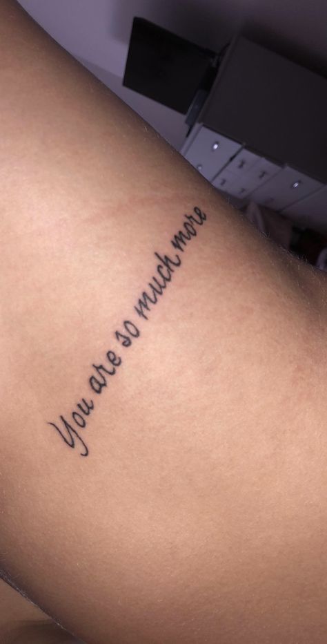 “you are so much more” tattoo. this hurt like a bitch to get on my ribs Everyday Tattoo, Best Tattoo Quotes, Womens Tattoos, Strong Tattoos, Dragons Tattoo, Good Tattoo Quotes, Serpent Tattoo, Meaningful Tattoo Quotes, Tattoos Sleeve