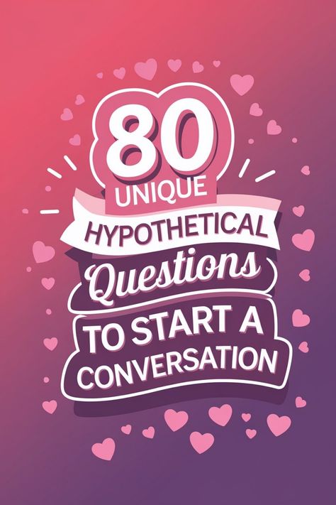 80 unique hypothetical questions to start a conversation, surrounded by heart graphics on a pink and purple gradient background. Questions To Start A Conversation, Hot Seat Questions, Starting A Conversation, Hypothetical Questions, Ice Breaker Questions, Creative Prompts, Find A Husband, To Start A Conversation, Couple Questions