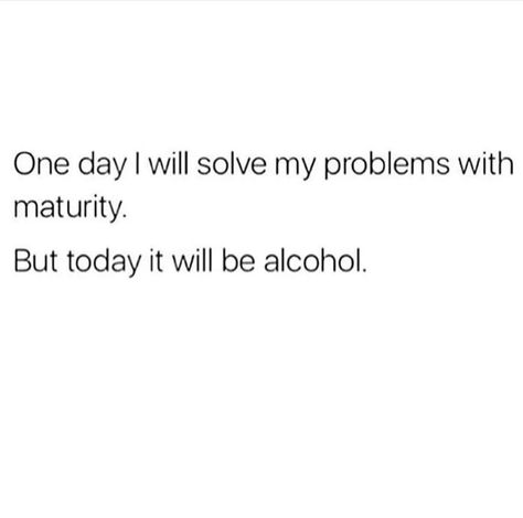 Sometimes alcohol is the answer Drinking Too Much Alcohol Quotes Truths, Drinking Problems Alcohol Quotes, Drinking Problems Alcohol, Funny Alcohol Memes, Trust Me Quotes, Alcohol Jokes, Alcohol Memes, Problem Quotes, Alcohol Quotes Funny