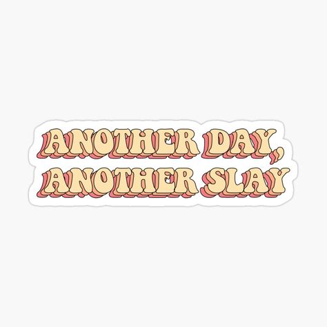 Slay Sticker, Another Day Another Slay, Kindle Stickers, Preppy Stickers, Sticker Designs, Fun Illustration, Text Art, Another Day, Sticker Design