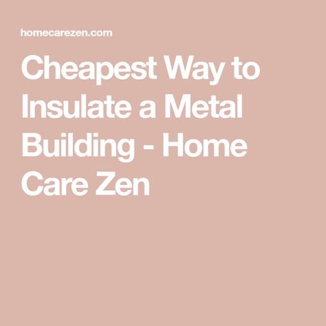 Cheapest Way to Insulate a Metal Building - Home Care Zen How To Cut Metal, Cheap Insulation, Insulating A Shed, Metal Building Home, Pole Barns, Foam Boards, Foam Panels, Metal Shed, Spray Foam