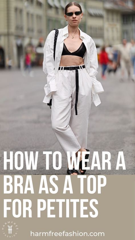 harmfree fashion models how to wear a bra as a top petite girl street style outfit ideas Bra Tops Street Style, Bra As A Top, Bra Top Outfit, Office Outfits Women Casual, Bra Outfit, Latest Bra, Top Street Style, Cute Outfit Ideas, Classic Lingerie