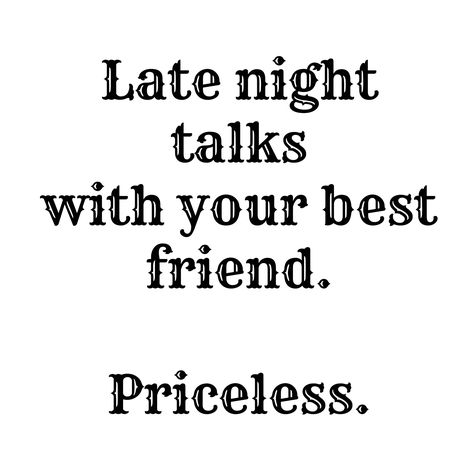 Late night talks with your best friend.....Priceless..........4....<3 Late Night Talks Quotes Friends, Night With Friends Quotes, Night Talks Quotes, To A Friend Quotes, To My Best Friend Quotes, My Best Friend Quotes, Unexpected Friendship Quotes, Old Friend Quotes, Talk To Me Quotes