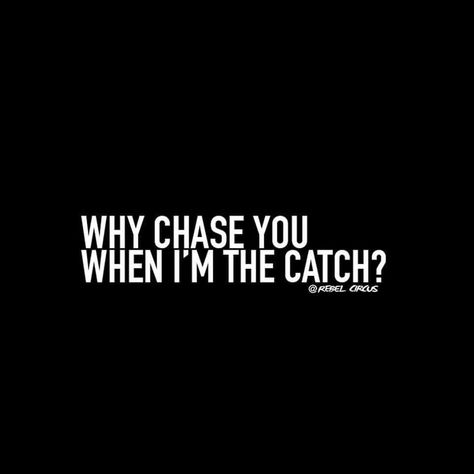 Why chase you when I'm the catch. Chasing Quotes, Ego Quotes, Lower Belly Workout, Vibe Quote, Love Pain, Bad Girl Quotes, Diy Home Decor Ideas, Up Quotes, The Catch